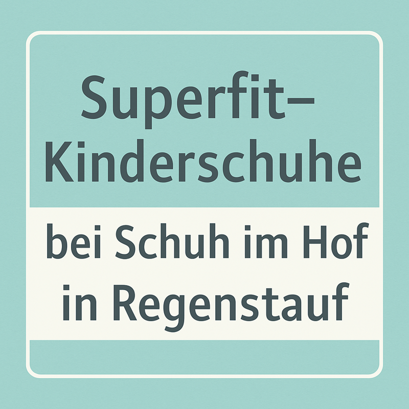 Superfit-Kinderschuhe bei Schuh im Hof in Regenstauf – Komfort, Qualität & Stil für kleine Füße